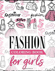 Fashion Coloring Book For Girls: A Coloring Book For Girls of All Ages with Cute Fashion Style & Designs