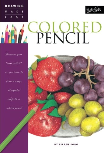 Colored Pencil: Discover your "inner artist" as you learn to draw a range of popular subjects in