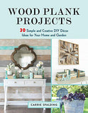 Wood Plank Projects: 30 Simple and Creative DIY Décor Ideas for Your Home and Garden