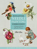 Miniature Needle Painting Embroidery: Vintage Portraits, Florals & Birds (Milner Craft Series)