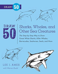 Draw 50 Sharks, Whales, and Other Sea Creatures: The Step-by-Step Way to Draw Great White Sharks, Killer Whales, Barracudas, Seahorses, Seals, and More...