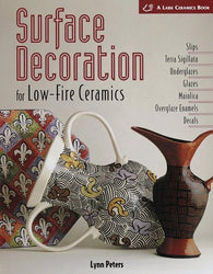 Surface Decoration for Low-Fire Ceramics: Slips, Terra Sigillata, Underglazes, Glazes, Maiolica, Overglaze Enamels, Decals (Lark Ceramic Series)