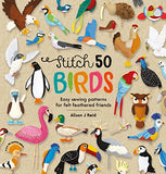 Stitch 50 Birds: Easy sewing patterns for felt feathered friends (Stitch 50, 3)