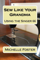 Sew Like Your Grandma: Using the Singer 66