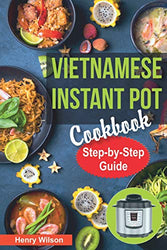 Vietnamese Instant Pot Cookbook: Popular Vietnamese recipes for Pressure Cooker. Quick and Easy Vietnamese Meals for Any Taste! (Asian Instant Pot Cookbook)