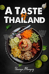 A Taste of Thailand: The Complete Thai Cookbook with More Than 300 Authentic Thai Recipes! (Asian Cookbook)