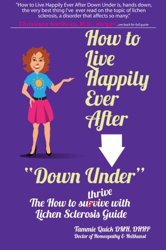 How to Live Happily Ever After "Down Under": The How To Thrive With Lichen Sclerosis Guide