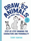 Draw 62 Animals and Make Them Happy: Step-by-Step Drawing for Characters and Personality - For Artists, Cartoonists, and Doodlers