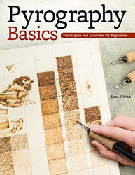 Pyrography Basics: Techniques and Exercises for Beginners (Fox Chapel Publishing) Skill-Building Step-by-Step Instructions & Patterns for Wood Burning with Texture & Layering Advice from Lora Irish