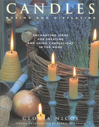 Candles: Making and Displaying: Enchanting Ideas for Creating and Using Candlelight in the Home