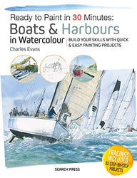 Ready to Paint in 30 Minutes: Boats & Harbours in Watercolour: Build your skills with quick & easy painting projects