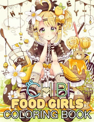 Chibi Food Girls Coloring Book: A Fun Coloring Gift Book For Adult With Beautiful Girl And Cute Food. Great Stress Relief Coloring Book