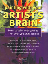 Painting with Your Artist's Brain: Learn to Paint What You See - Not What You Think You See