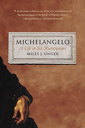 Michelangelo: A Life in Six Masterpieces