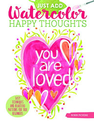 Just Add Watercolor Happy Thoughts: Easy Techniques and Beautiful Patterns for True Beginners (Design Originals) 8 Step-by-Step Projects, plus Tips & Tricks, on Thick, Perforated Watercolor Paper