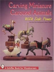 Carving Miniature Carousel Animals with Dale Power (Schiffer Book for Woodcarvers)