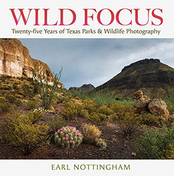 Wild Focus: Twenty-Five Years of Texas Parks & Wildlife Photography (Kathie and Ed Cox Jr. Books on Conservation Leadership, Spon)