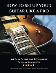 How To Setup Your Guitar Like A Pro: An Easy Guide for Beginners