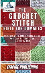 Crochet Stitch Bible For Dummies : Stitches with Step-by-Step Guide and easy patterns for all the family