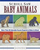 Scroll Saw Baby Animals: 50 Adorable Puzzle Projects to Make in Wood (Fox Chapel Publishing) Step-by-Step Sloth, plus Panda, Lion, & Bear Cubs, Puppies, Kittens, & More; How to Simplify for Safe Toys