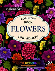 Flowers Coloring Book: An Adult Coloring Book with Flower Collection, Stress Relieving Flower Designs for Relaxation