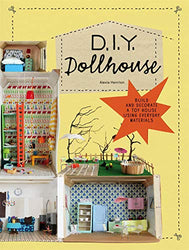 DIY Dollhouse: Build and Decorate a Toy House Using Everyday Materials (A complete illustrated beginner's guide to creating your own dollhouse with recycled materials)