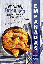 Empanadas for Everyone: Amazing Empanada Recipes That You Will Adore