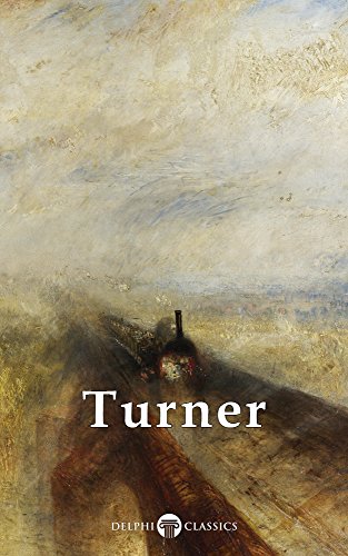 Delphi Collected Works of J. M. W. Turner (Illustrated) (Masters of Art Book 5)