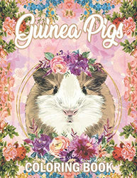 Guinea Pig Coloring Book: A Cute Adult Coloring Book with Beautiful and Relaxing Guinea Pig Designs, Mandalas, Flowers, Patterns And So Much More. for Guinea Pig Lovers and Owners.