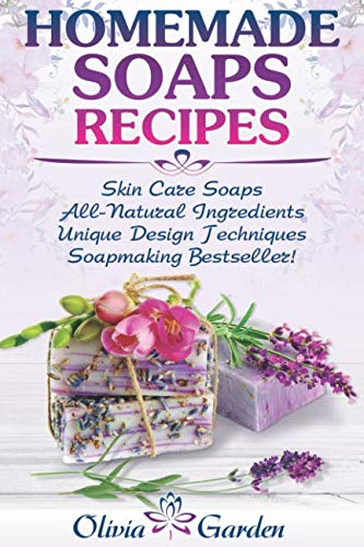 Homemade Soaps Recipes: Natural Handmade Soap, Soapmaking book with Step by Step Guidance for Cold Process of Soap Making ( How to Make Hand Made Soap, Ingredients, Soapmaking Supplies, Design Ideas)