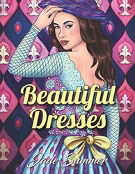 Beautiful Dresses: An Adult Coloring Book with Women's Fashion Design, Vintage Floral Dresses, and Easy Flower Patterns for Relaxation