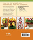 Edible Party Bouquets: Creating Gifts and Centerpieces with Fruit, Appetizers, and Desserts (Fox Chapel Publishing) Easy and Fun Step-by-Step Food Arrangements for Parties, Holidays, & Celebrations