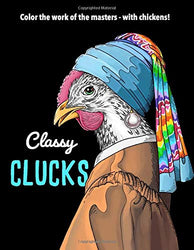 Classy Clucks: Color the Work of the Masters - With Chickens!