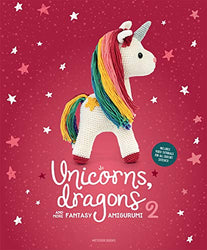 Unicorns, Dragons and More Fantasy Amigurumi 2: Bring 14 Enchanting Characters to Life! (2) (Unicorns, Dragons and More Amigurumi)
