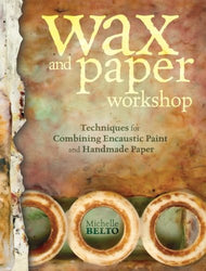 Wax and Paper Workshop: Techniques for Combining Encaustic Paint and Handmade Paper