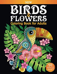 Birds & Flowers Coloring Book for Adults: An Adult Coloring Book featuring Owls, Toucans, Parrots, Hummingbirds and More for Adult's Stress Relief and Relaxation (Adult Fun Coloring Books)