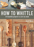 How to Whittle: 25 Beautiful Projects to Carve by Hand