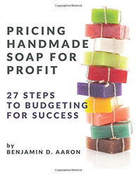 Pricing Handmade Soap for Profit: 27 Steps to Budgeting for Success
