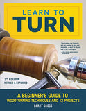 Learn to Turn, 3rd Edition Revised & Expanded: A Beginner's Guide to Woodturning Techniques and 12 Projects (Fox Chapel Publishing) Step-by-Step Instructions, Troubleshooting, Tips, & Expert Advice