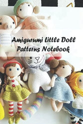 Amigurumi Little Doll Patterns Notebook: Notebook|Journal| Diary/ Lined - Size 6x9 Inches 100 Pages