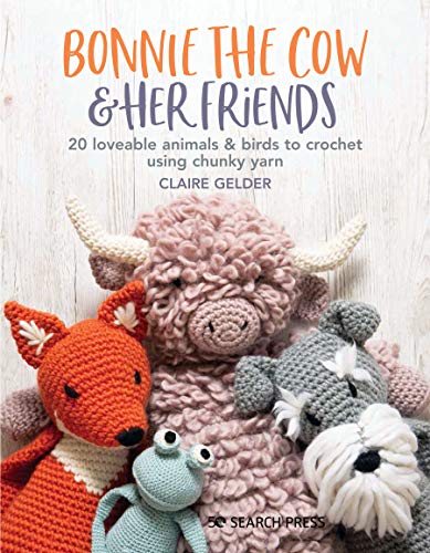 Bonnie the Cow & Her Friends: 20 loveable animals & birds to crochet using chunky yarn