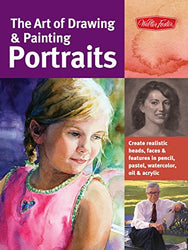 The Art of Drawing & Painting Portraits: Create realistic heads, faces & features in pencil, pastel, watercolor, oil & acrylic (Collector's Series)