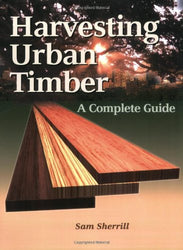 Harvesting Urban Timber: A Guide to Making Better Use of Urban Trees (Woodworker's Library)