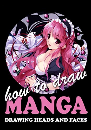 How to Draw Manga: Drawing Heads and Faces (How to Draw Anime and Manga Step-by-Step Tutorial)