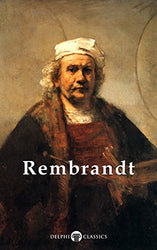 Delphi Complete Works of Rembrandt van Rijn (Illustrated) (Masters of Art Book 9)
