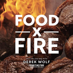 Food by Fire: Grilling and BBQ with Derek Wolf of Over the Fire Cooking