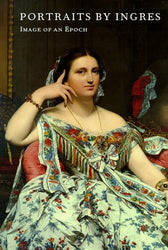 Portraits by Ingres: Image of an Epoch