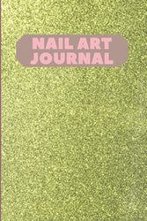 NAIL ART JOURNAL: Nail Art Design Book For Girls | Nail Art Book | Lover Gift And Kit | Nails Beauty | Journal Practice Design To Tracking Nail Ideas | Is Perfect For Any Fashion Lover.