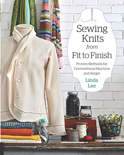 Sewing Knits from Fit to Finish:Proven Methods for Conventional Machine and Serger