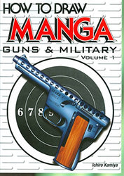 How To Draw Manga: Guns & Military (Volume 1)